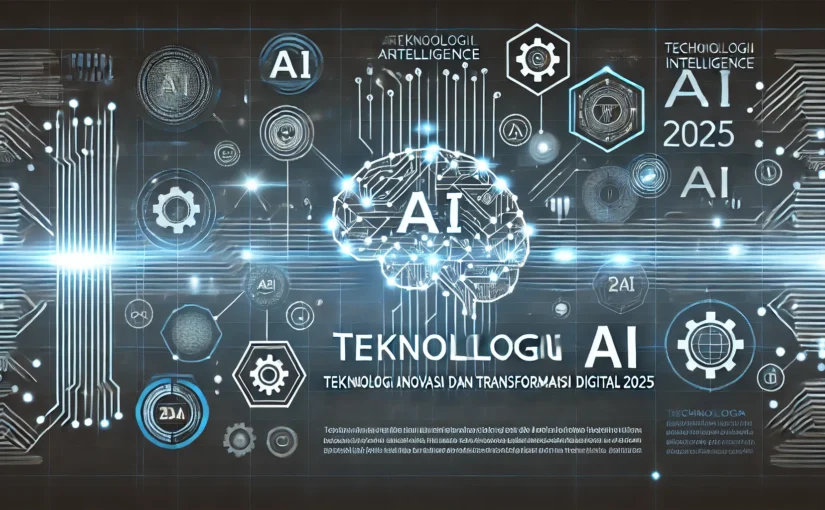 Teknologi AI Untuk Inovasi dan Transformasi Digital 2025