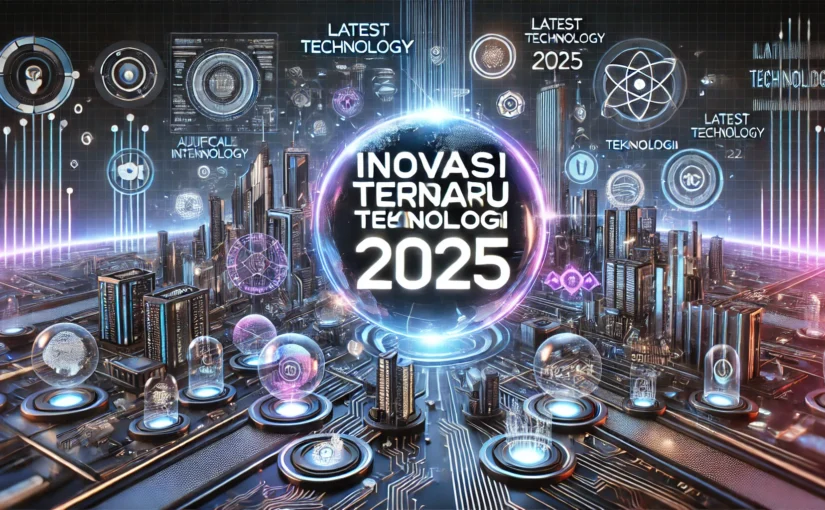 Inovasi Terbaru Teknologi 2025
