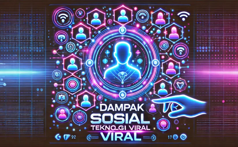 Dampak Sosial Teknologi Viral