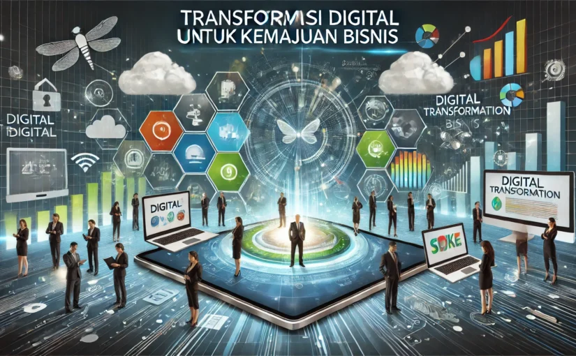Transformasi Digital untuk Kemajuan Bisnis