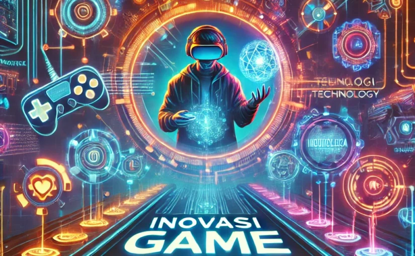 Inovasi Game dan Teknologi Digital