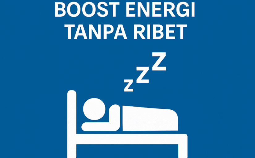 Istirahat Cukup Boost Energi Tanpa Ribet