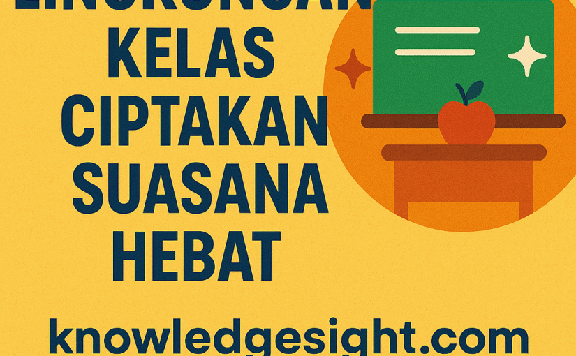 Lingkungan Kelas Ciptakan Suasana Hebat