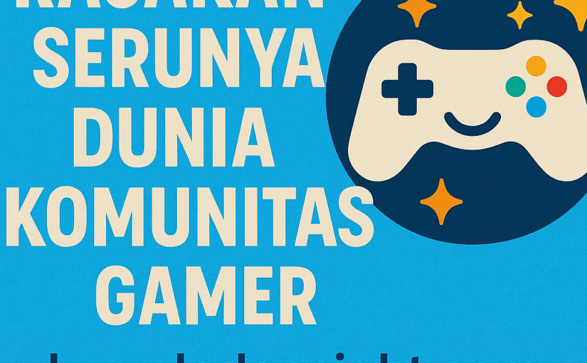 Rasakan Serunya Dunia Komunitas Gamer