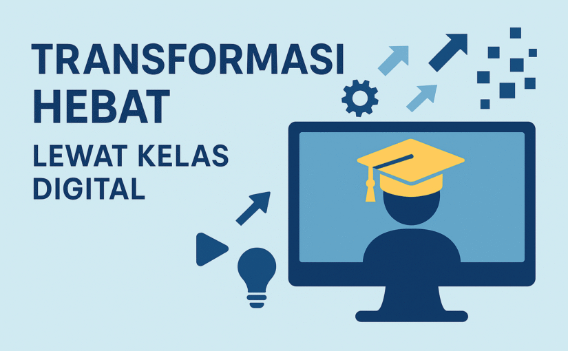 Transformasi Hebat Lewat Kelas Digital