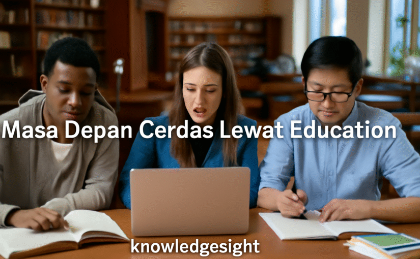 Masa Depan Cerdas Lewat Education
