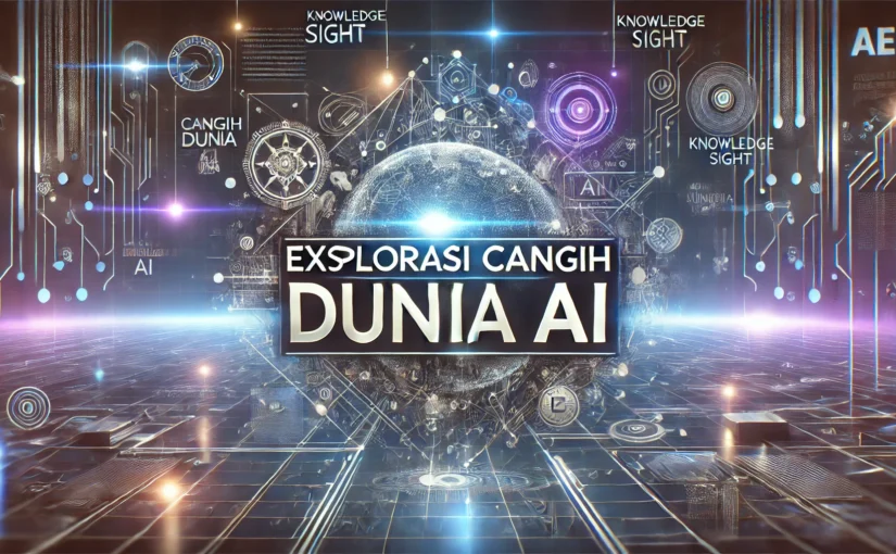 Eksplorasi Canggih Dunia AI 1 Eksplorasi Canggih Dunia AI