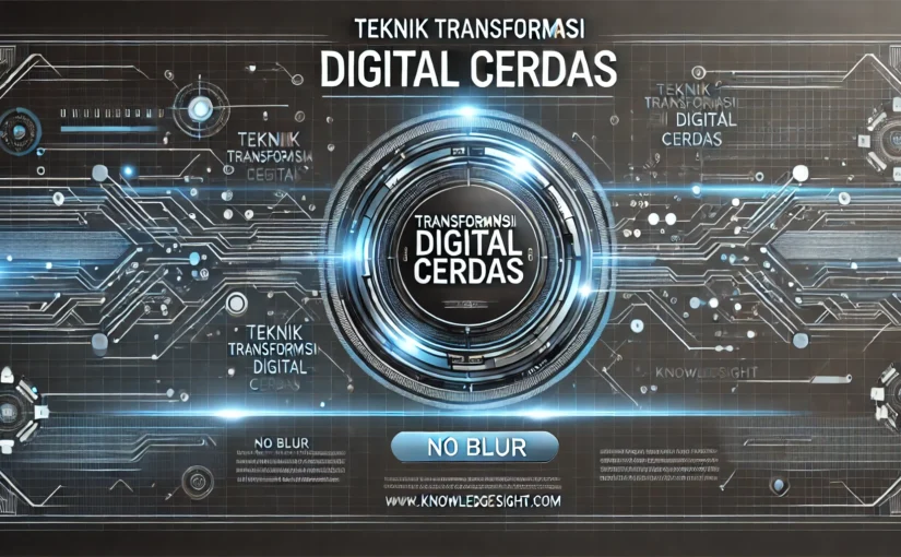Teknik Transformasi Digital Cerdas