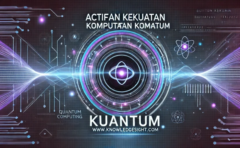 Aktifkan Kekuatan Komputasi Kuantum